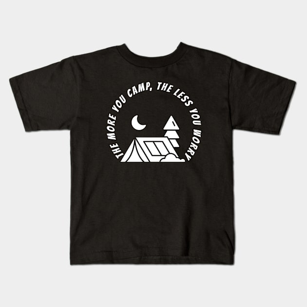 THE MORE YOU CAMP, THE LESS YOU WORRY Kids T-Shirt by Cool Dude Store